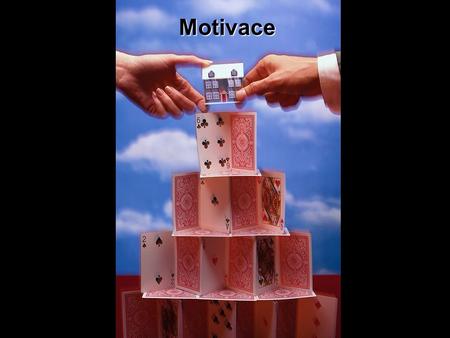 Motivace Motivace-aneb nestavějte domeček z karet Motivace je psychický proces vedoucí k energetizaci organismu. psychický Motivace usměrňuje naše chování.
