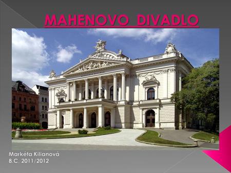 MAHENOVO DIVADLO Markéta Kilianová 8.C, 2011/2012.