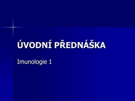 ÚVODNÍ PŘEDNÁŠKA Imunologie 1.