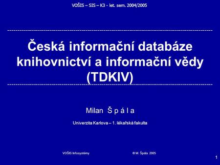 VOŠIS Infosystémy © M. Špála 2005 1 ------------------------------------------------------------------------------------------------------- Česká informační.