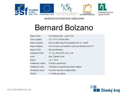 Bernard Bolzano www.zlinskedumy.cz Název školyGymnázium Zlín - Lesní čtvrť Číslo projektuCZ.1.07/1.5.00/34.0484 Název projektuRozvoj žákovských kompetencí.