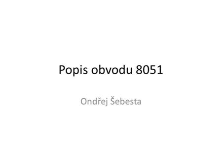 Popis obvodu 8051 Ondřej Šebesta.