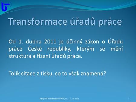 Od 1. dubna 2011 je účinný zákon o Úřadu práce České republiky, kterým se mění struktura a řízení úřadů práce. Tolik citace z tisku, co to však znamená?