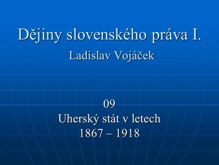 Dějiny slovenského práva I. Ladislav Vojáček
