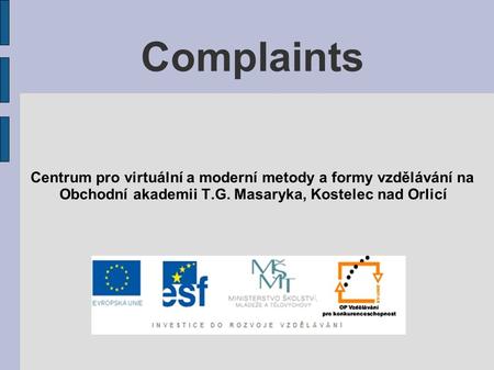 Complaints Centrum pro virtuální a moderní metody a formy vzdělávání na Obchodní akademii T.G. Masaryka, Kostelec nad Orlicí.