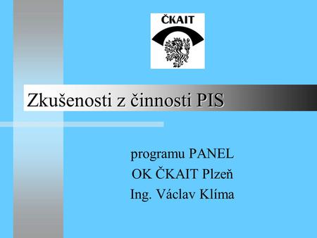 Zkušenosti z činnosti PIS programu PANEL OK ČKAIT Plzeň Ing. Václav Klíma.