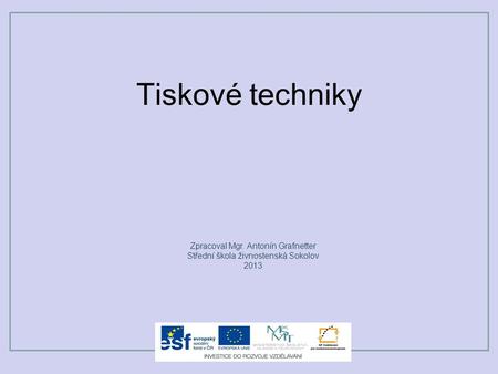 Tiskové techniky Zpracoval Mgr. Antonín Grafnetter