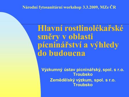 Hlavní rostlinolékařské směry v oblasti pícninářství a výhledy do budoucna Výzkumný ústav pícninářský, spol. s r.o. Troubsko Zemědělský výzkum, spol. s.