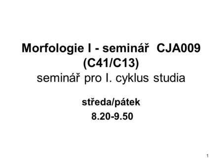 Morfologie I - seminář CJA009 (C41/C13) seminář pro I. cyklus studia