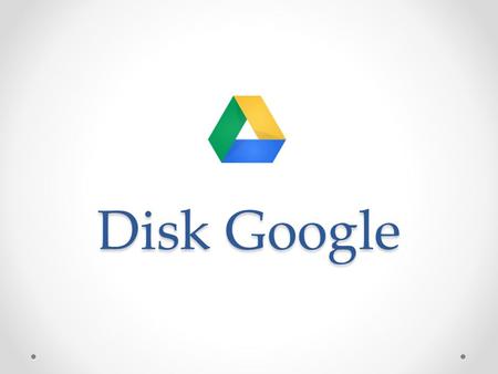 Disk Google. Google disk umožní uložení až 15 GB souborů zdarma, přístup k nim odkudkoliv, a spolupracovat s ostatními soubory můžeme na disk nahrát 0tevře.