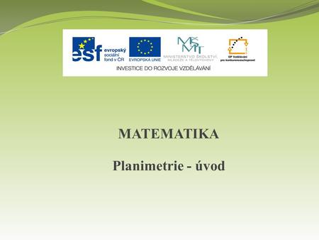 MATEMATIKA Planimetrie - úvod.