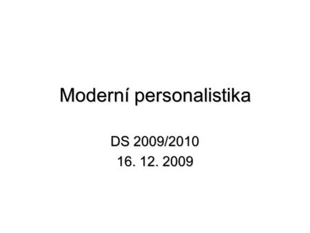 Moderní personalistika DS 2009/2010 16. 12. 2009.
