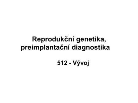 Reprodukční genetika, preimplantační diagnostika