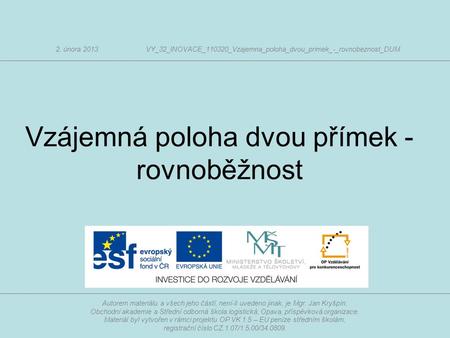 Autorem materiálu a všech jeho částí, není-li uvedeno jinak, je Mgr. Jan Kryšpín. Obchodní akademie a Střední odborná škola logistická, Opava, příspěvková.