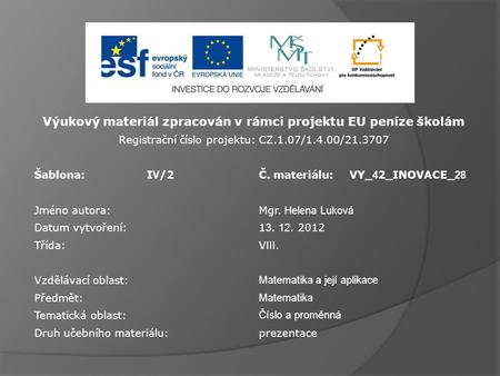 Výukový materiál zpracován v rámci projektu EU peníze školám Registrační číslo projektu: CZ.1.07/1.4.00/21.3707 Šablona:I V /2Č. materiálu:VY_ 4 2_INOVACE_.