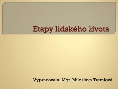 Vypracovala: Mgr. Miloslava Tremlová. oobdobí od narození do 6. týdne ddít ě spí, plá č e a pije mate ř ské mléko dd ů le ž itý je kontakt s matkou.