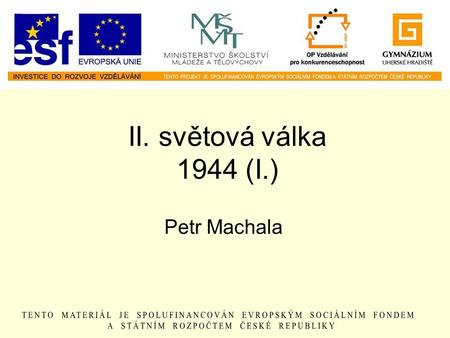 II. světová válka 1944 (I.) Petr Machala.