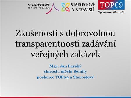 Tento text upravíte v menu: Zobrazit / Záhlaví a zápatí1 Zkušenosti s dobrovolnou transparentností zadávání veřejných zakázek Mgr. Jan Farský starosta.