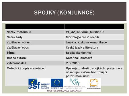 Název materiálu:VY_32_INOVACE_CJ2r0119 Název sady:Morfologie pro 2. ročník Vzdělávací oblast:Jazyk a jazyková komunikace Vzdělávací obor:Český jazyk a.