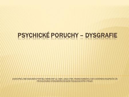 Psychické poruchy – DYSGRAFIE Dostupné z Metodického portálu www. rvp