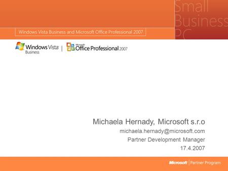 Michaela Hernady, Microsoft s.r.o Partner Development Manager 17.4.2007.