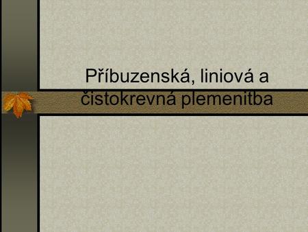 Příbuzenská, liniová a čistokrevná plemenitba