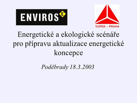 Energetické a ekologické scénáře pro přípravu aktualizace energetické koncepce Poděbrady 18.3.2003.