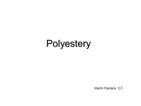 Polyestery Martin Pazdera 5.C.