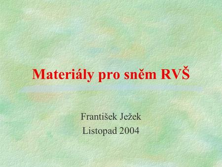 Materiály pro sněm RVŠ František Ježek Listopad 2004.