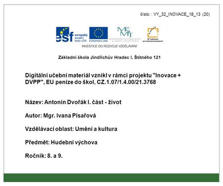 Číslo: : VY_32_INOVACE_18_13 (20) Digitální učební materiál vznikl v rámci projektu Inovace + DVPP, EU peníze do škol, CZ.1.07/1.4.00/21.3768 Název: