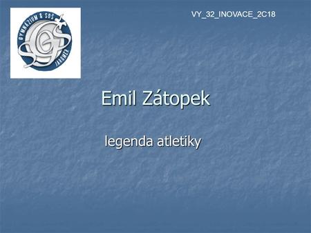 VY_32_INOVACE_2C18 Emil Zátopek legenda atletiky.