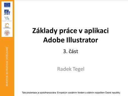 Základy práce v aplikaci Adobe Illustrator 3. část Radek Tegel.