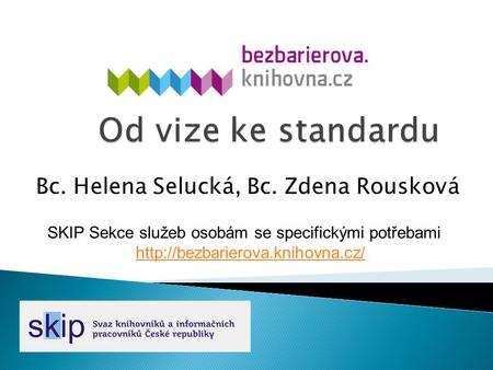 Bc. Helena Selucká, Bc. Zdena Rousková SKIP Sekce služeb osobám se specifickými potřebami