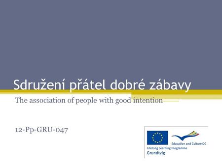 Sdružení přátel dobré zábavy The association of people with good intention 12-Pp-GRU-047.