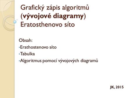 Grafický zápis algoritmů (vývojové diagramy) Eratosthenovo síto