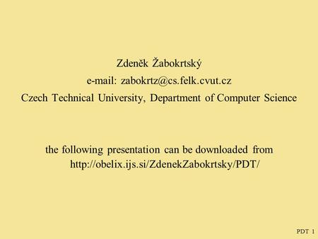 PDT 1 Zdeněk Žabokrtský   Czech Technical University, Department of Computer Science the following presentation can be downloaded.