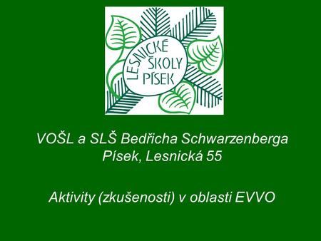 VOŠL a SLŠ Bedřicha Schwarzenberga Písek, Lesnická 55 Aktivity (zkušenosti) v oblasti EVVO.