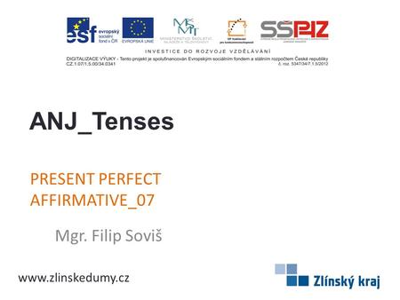 PRESENT PERFECT AFFIRMATIVE_07 Mgr. Filip Soviš ANJ_Tenses www.zlinskedumy.cz.