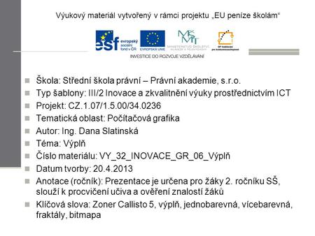 Škola: Střední škola právní – Právní akademie, s.r.o. Typ šablony: III/2 Inovace a zkvalitnění výuky prostřednictvím ICT Projekt: CZ.1.07/1.5.00/34.0236.