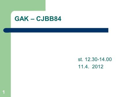 CJBB84 1 GAK – CJBB84 st. 12.30-14.00 11.4. 2012.