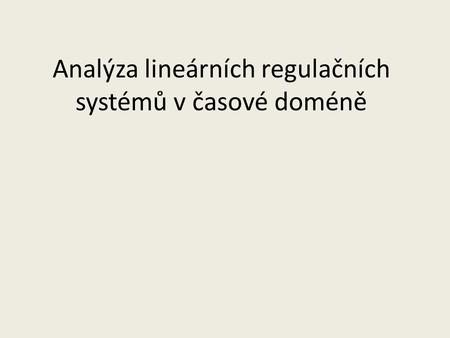 Analýza lineárních regulačních systémů v časové doméně.