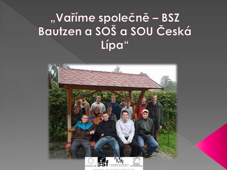 Místo konání:  BSZ Bautzen SRN  Königswartha – odloučené pracoviště pro obor Rybářství, chov ryb.