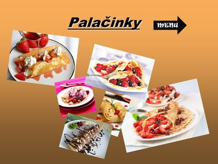 Pala č inky MENU. Menu P ř íprava -> P ř íprava -> T ě sto -> T ě sto -> Sma ž ení -> Sma ž ení -> Nápl ň -> Nápl ň -> Dozdobení -> Dozdobení -> Autor.