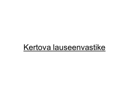 Kertova lauseenvastike. 0.1 Finitní (určitý) tvar slovesa je tvar s koncovkou osobní (koncovka časování sloves): -n, -t, -V/0, -mme, -tte, -vAt a osobní.