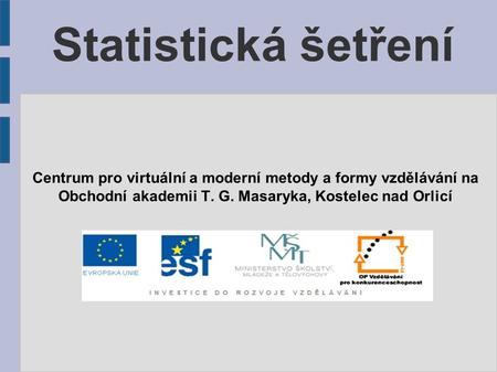 Statistická šetření Centrum pro virtuální a moderní metody a formy vzdělávání na Obchodní akademii T. G. Masaryka, Kostelec nad Orlicí.