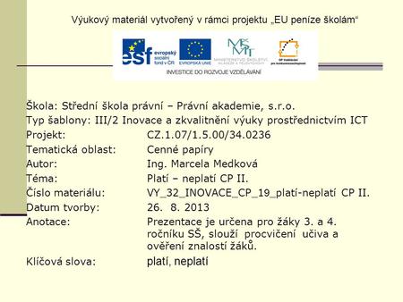 Škola: Střední škola právní – Právní akademie, s.r.o. Typ šablony: III/2 Inovace a zkvalitnění výuky prostřednictvím ICT Projekt: CZ.1.07/1.5.00/34.0236.