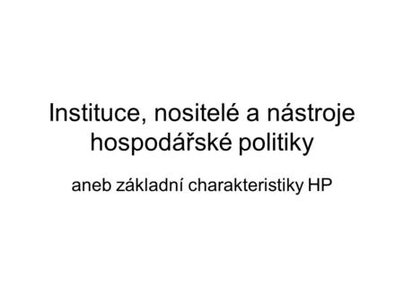 Instituce, nositelé a nástroje hospodářské politiky