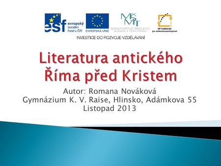 Autor: Romana Nováková Gymnázium K. V. Raise, Hlinsko, Adámkova 55 Listopad 2013.