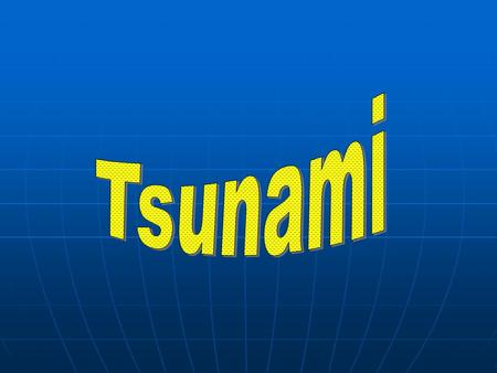 Tsunami.