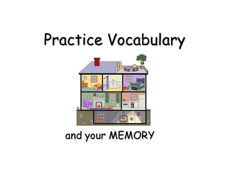 Practice Vocabulary and your MEMORY. At home Task 1: Task 1: You have one minute. Look at the pictures of home objects carefully. Try to remember all.